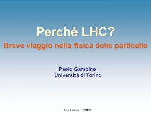 Perch LHC Breve viaggio nella fisica delle particelle