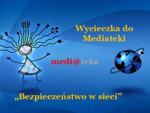 Wycieczka do Mediateki mediteka Bezpieczestwo w sieci Internet