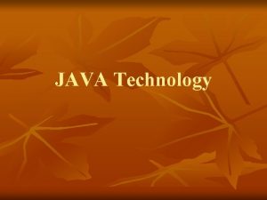 JAVA Technology Java Technology n n Java technology