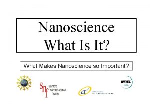 Nanoscience What Is It What Makes Nanoscience so