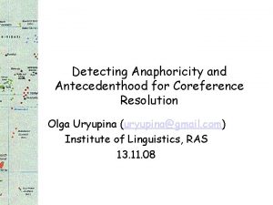 Detecting Anaphoricity and Antecedenthood for Coreference Resolution Olga