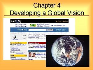 Chapter 4 Developing a Global Vision Global Vision