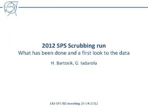 2012 SPS Scrubbing run What has been done