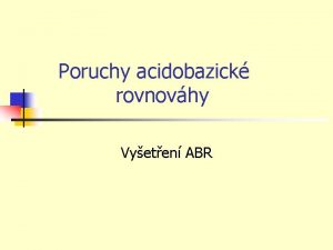 Poruchy acidobazick rovnovhy Vyeten ABR Definice n Poruchy