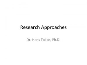 Research Approaches Dr Hans Tokke Ph D Research