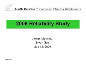 2006 Reliability Study James Manning Bryan Guy May