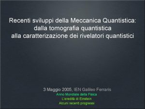 Recenti sviluppi della Meccanica Quantistica dalla tomografia quantistica