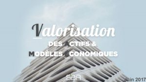 Juin 2017 Bref Historique Valorisation localisation Contre exemple