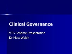 Clinical Governance VTS Scheme Presentation Dr Matt Walsh