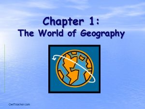Chapter 1 The World of Geography Owl Teacher