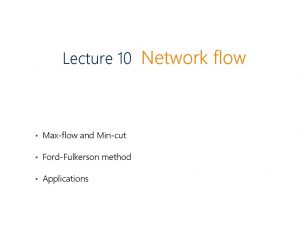 Lecture 10 Network flow Maxflow and Mincut FordFulkerson