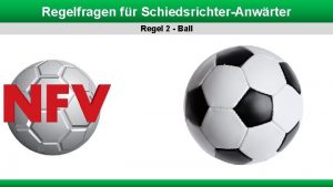 Regelfragen fr SchiedsrichterAnwrter Regel 2 Ball Regelfragen fr