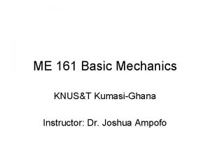 ME 161 Basic Mechanics KNUST KumasiGhana Instructor Dr