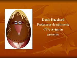Denis Hauchard Professeur de ptisserie CFA Avignon prsente