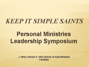 KEEP IT SIMPLE SAINTS Personal Ministries Leadership Symposium