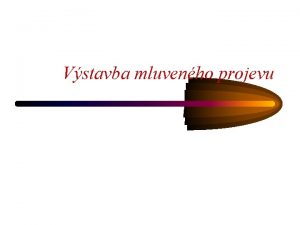 Vstavba mluvenho projevu Typy projev Pracovn projev pedstaven