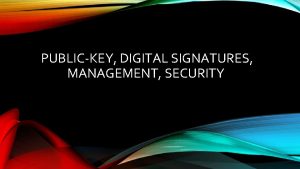 PUBLICKEY DIGITAL SIGNATURES MANAGEMENT SECURITY PUBLICKEY ALGORITHMS Originally