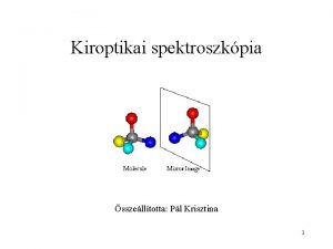 Kiroptikai spektroszkpia sszelltotta Pl Krisztina 1 Bevezet A