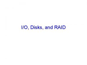 IO Disks and RAID Goals for Today Review