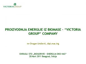 PROIZVODNJA ENERGIJE IZ BIOMASE VICTORIA GROUP COMPANY mr