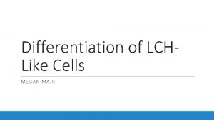 Differentiation of LCHLike Cells MEGAN MAIR Langerhans Cell