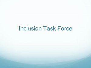 Inclusion Task Force How did the Task Force