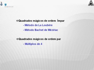 v Quadrados mgicos de ordem mpar Mtodo de