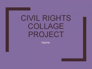 CIVIL RIGHTS COLLAGE PROJECT Name New Unit Project