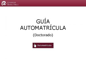 Servei de Gesti Acadmica GUA AUTOMATRCULA Doctorado CONTENIDO