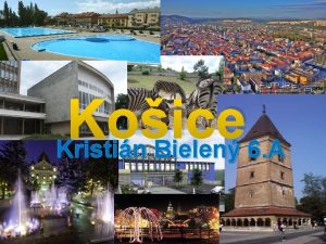 Koice Kristin Bielen 6 A History The city