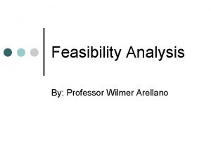 Feasibility Analysis By Professor Wilmer Arellano Prevention is