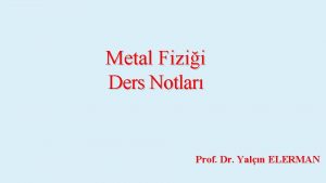 Metal Fizii Ders Notlar Prof Dr Yaln ELERMAN