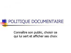 POLITIQUE DOCUMENTAIRE Connatre son public choisir ce qui