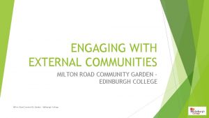 ENGAGING WITH EXTERNAL COMMUNITIES MILTON ROAD COMMUNITY GARDEN