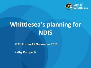 Whittleseas planning for NDIS MAV Forum 11 November