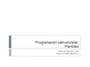 Programacin estructurada Plantillas Pablo San Segundo C206 pablo