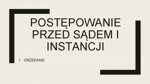 POSTPOWANIE PRZED SDEM I INSTANCJI 1 ORZEKANIE PRZEPISY