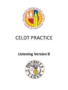 CELDT PRACTICE Listening Version B LISTENING CELDT assesses