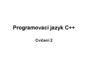 Programovac jazyk C Cvien 2 Akoliv opakujeme jazyk