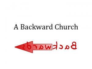 A Backward Church Youre a Backward Church Justifying