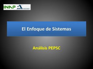 El Enfoque de Sistemas Anlisis PEPSC Introduccin Una