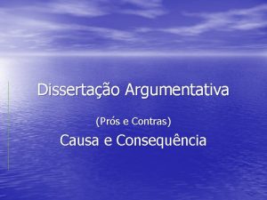 Dissertao Argumentativa Prs e Contras Causa e Consequncia