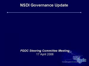 NSDI Governance Update FGDC Steering Committee Meeting 17