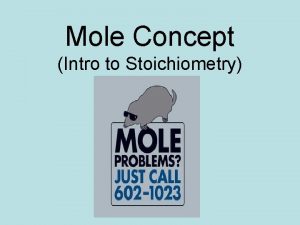 Mole Concept Intro to Stoichiometry Definitions Mole amount