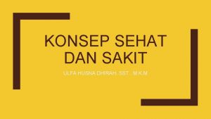 KONSEP SEHAT DAN SAKIT ULFA HUSNA DHIRAH SST