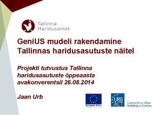 Geni US mudeli rakendamine Tallinnas haridusasutuste nitel Projekti