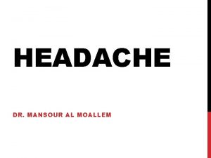 HEADACHE DR MANSOUR AL MOALLEM HEADACHE RELATED TO