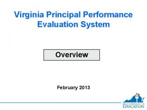 Virginia Principal Performance Evaluation System Overview February 2013