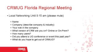 CRMUG Florida Regional Meeting Local Networking Until 9