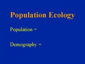 Population Ecology Population Demography Ways of Expressing Population